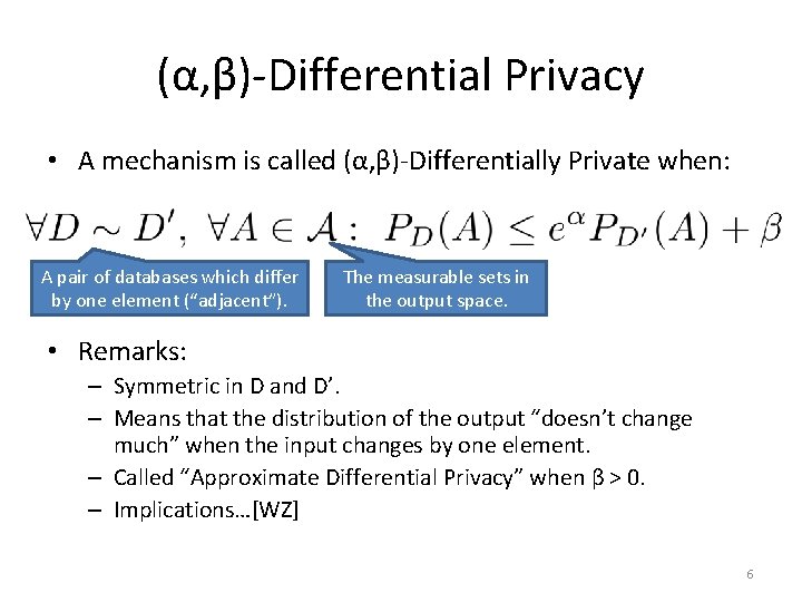 (α, β)-Differential Privacy • A mechanism is called (α, β)-Differentially Private when: A pair