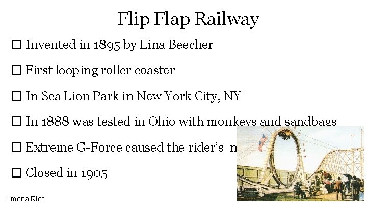 Flip Flap Railway � Invented in 1895 by Lina Beecher � First looping roller