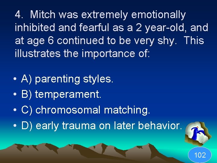 4. Mitch was extremely emotionally inhibited and fearful as a 2 year-old, and at