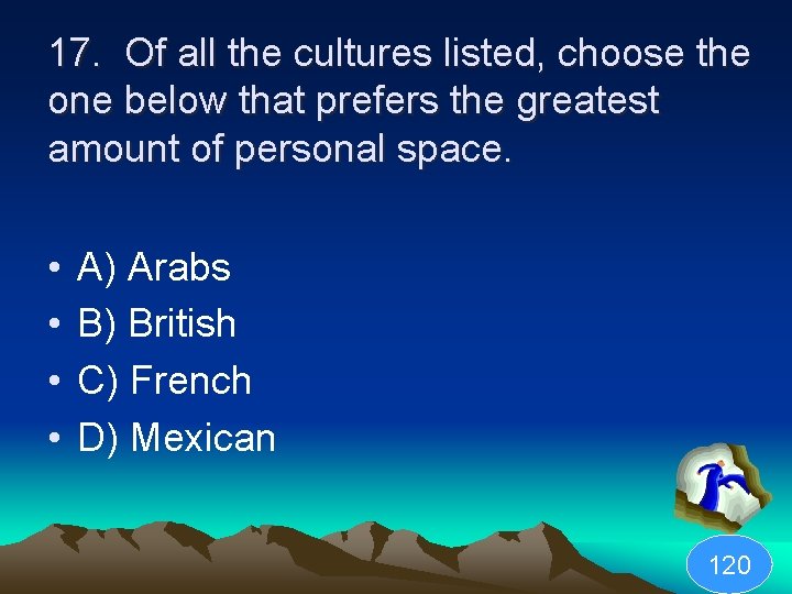17. Of all the cultures listed, choose the one below that prefers the greatest