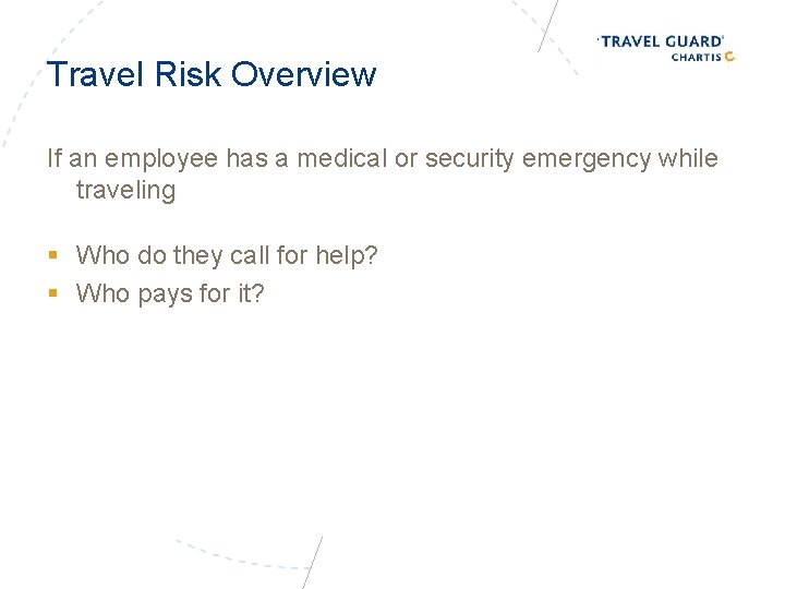 Travel Risk Overview If an employee has a medical or security emergency while traveling