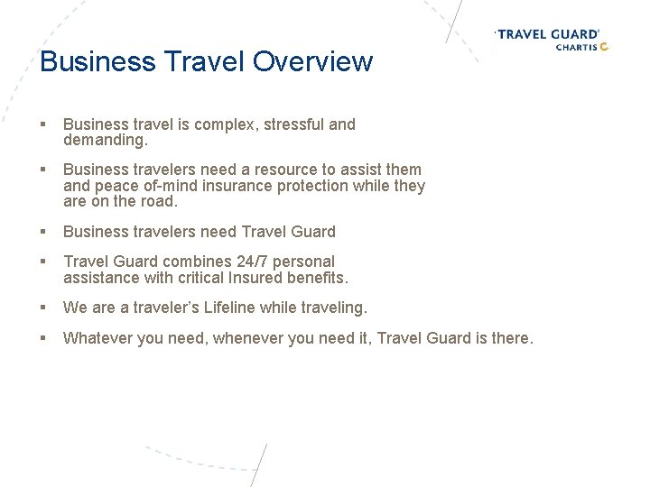 Business Travel Overview § Business travel is complex, stressful and demanding. § Business travelers