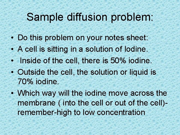 Sample diffusion problem: • • Do this problem on your notes sheet: A cell