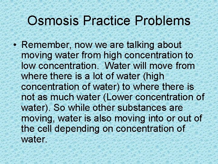 Osmosis Practice Problems • Remember, now we are talking about moving water from high