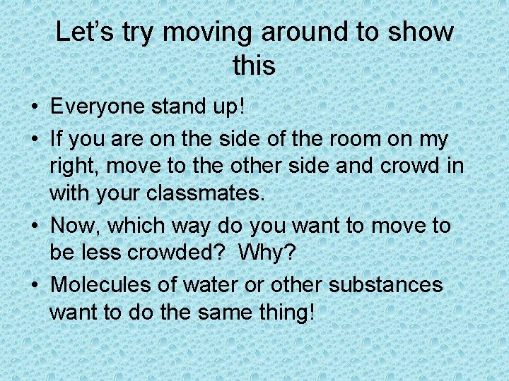 Let’s try moving around to show this • Everyone stand up! • If you