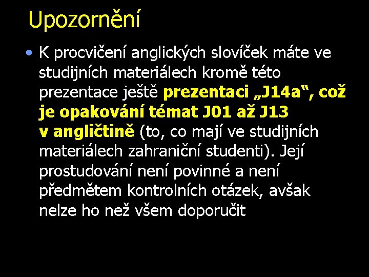 Upozornění • K procvičení anglických slovíček máte ve studijních materiálech kromě této prezentace ještě