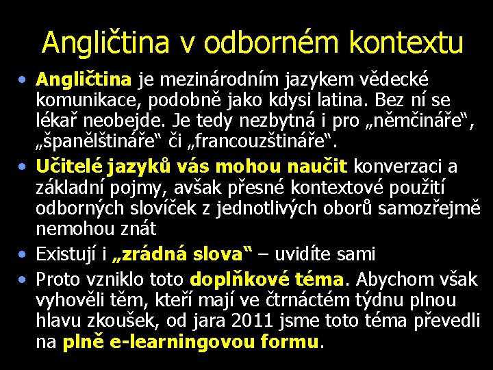 Angličtina v odborném kontextu • Angličtina je mezinárodním jazykem vědecké komunikace, podobně jako kdysi