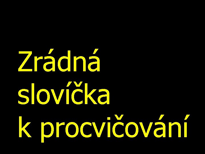 Zrádná slovíčka k procvičování 