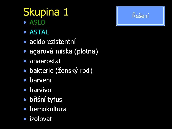 Skupina 1 • • • ASLO ASTAL acidorezistentní agarová miska (plotna) anaerostat bakterie (ženský