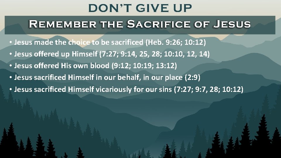 • Jesus made the choice to be sacrificed (Heb. 9: 26; 10: 12)