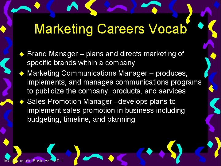 Marketing Careers Vocab u u u Brand Manager – plans and directs marketing of