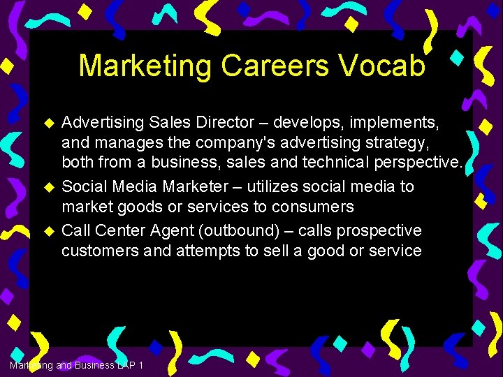 Marketing Careers Vocab u u u Advertising Sales Director – develops, implements, and manages