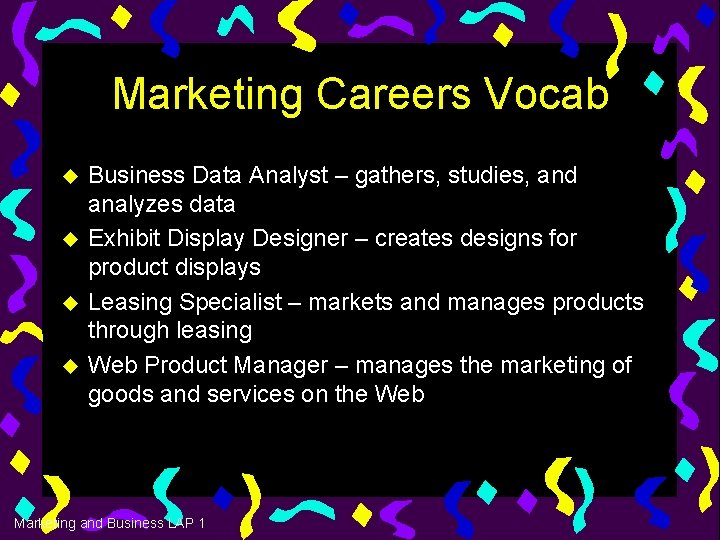 Marketing Careers Vocab u u Business Data Analyst – gathers, studies, and analyzes data