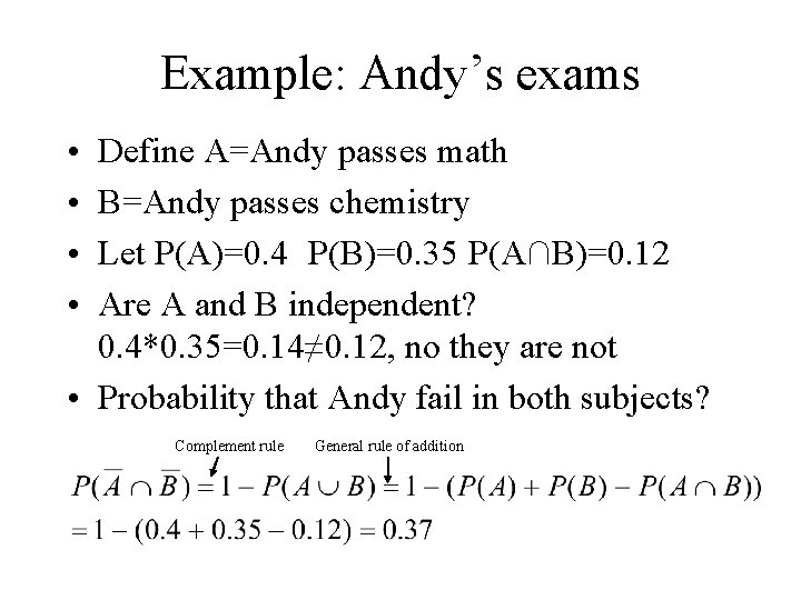 Example: Andy’s exams • • Define A=Andy passes math B=Andy passes chemistry Let P(A)=0.