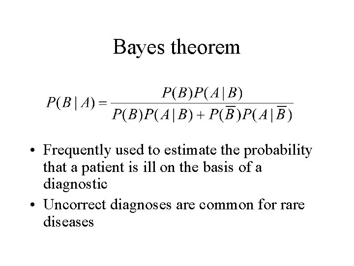 Bayes theorem • Frequently used to estimate the probability that a patient is ill