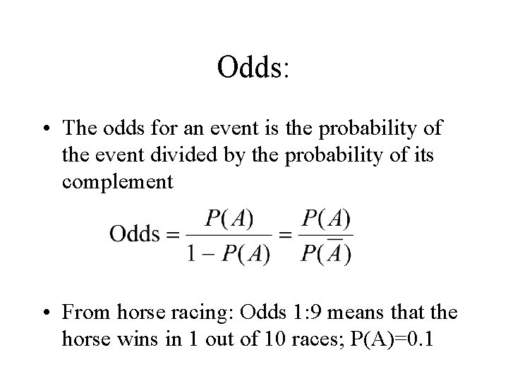 Odds: • The odds for an event is the probability of the event divided