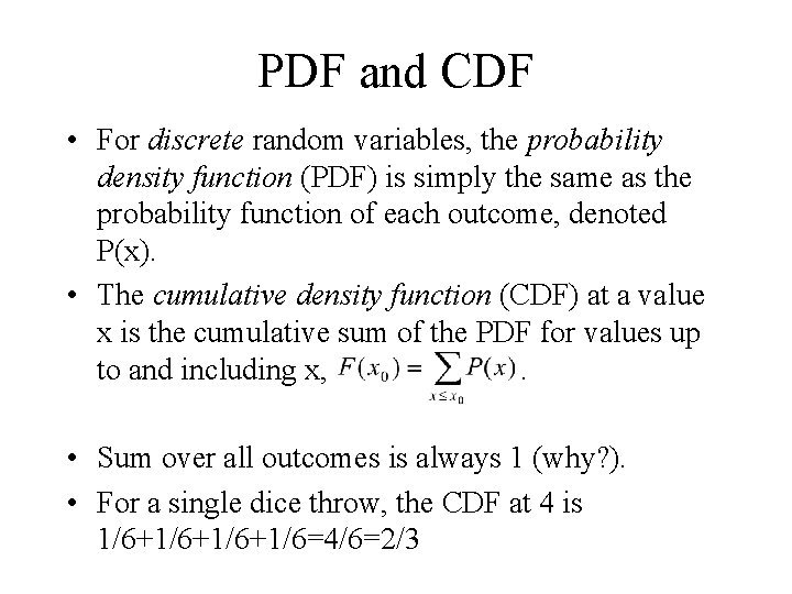 PDF and CDF • For discrete random variables, the probability density function (PDF) is