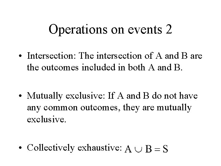 Operations on events 2 • Intersection: The intersection of A and B are the