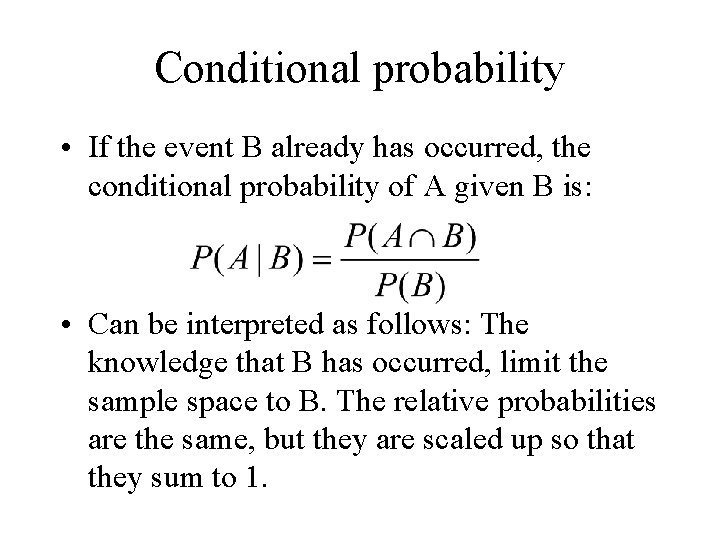 Conditional probability • If the event B already has occurred, the conditional probability of