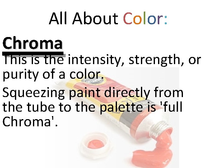 All About Color: Chroma This is the intensity, strength, or purity of a color.