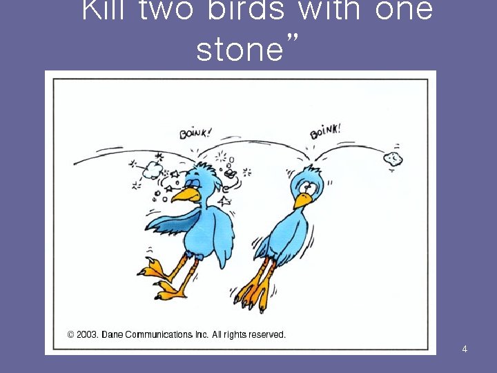 “Kill two birds with one stone” 4 