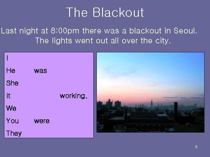 The Blackout Last night at 8: 00 pm there was a blackout in Seoul.