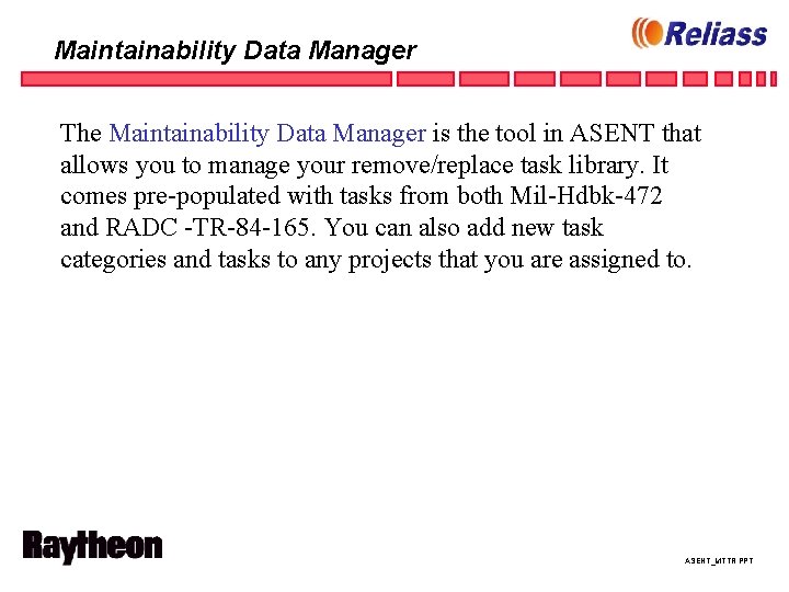 Maintainability Data Manager The Maintainability Data Manager is the tool in ASENT that allows