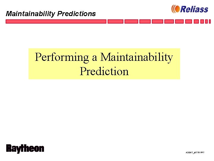 Maintainability Predictions Performing a Maintainability Prediction ASENT_MTTR. PPT 