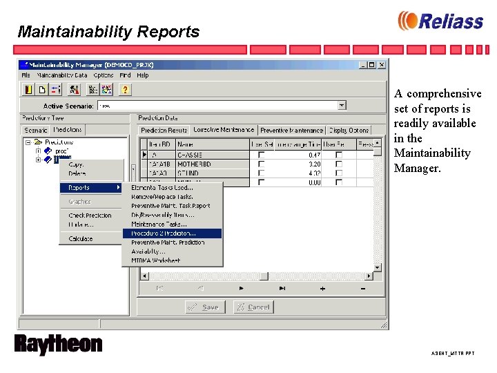 Maintainability Reports A comprehensive set of reports is readily available in the Maintainability Manager.