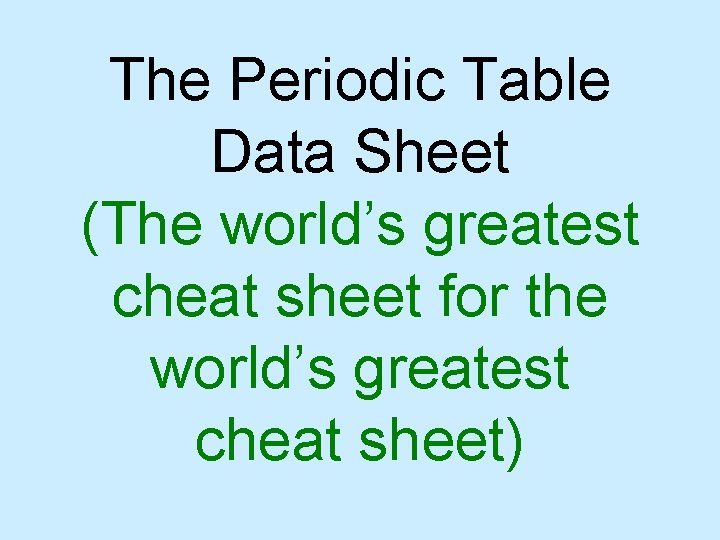 The Periodic Table Data Sheet (The world’s greatest cheat sheet for the world’s greatest