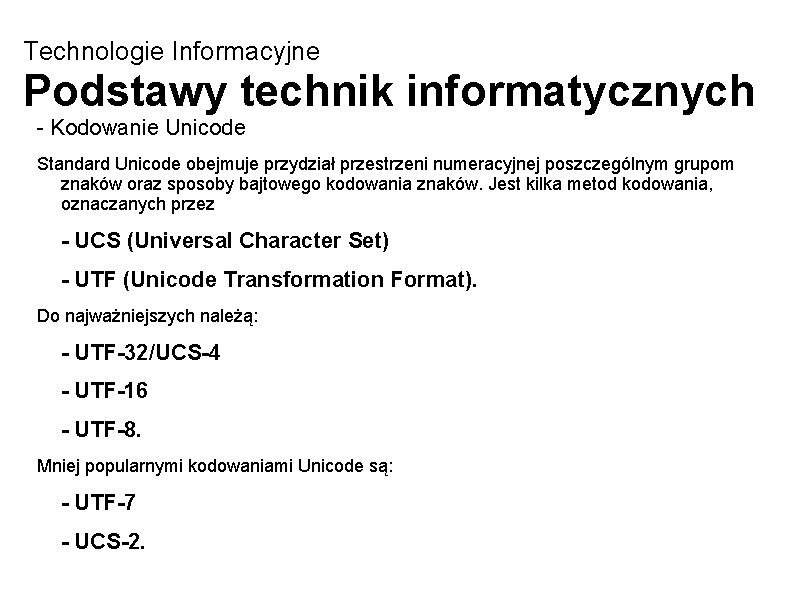 Technologie Informacyjne Podstawy technik informatycznych - Kodowanie Unicode Standard Unicode obejmuje przydział przestrzeni numeracyjnej