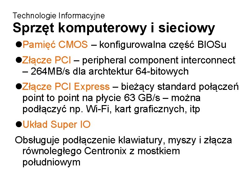 Technologie Informacyjne Sprzęt komputerowy i sieciowy Pamięć CMOS – konfigurowalna część BIOSu Złącze PCI