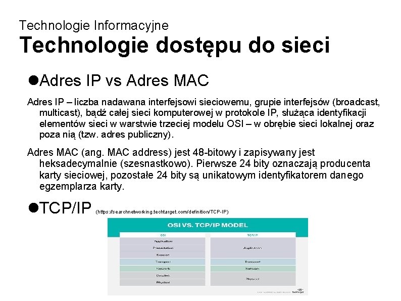 Technologie Informacyjne Technologie dostępu do sieci Adres IP vs Adres MAC Adres IP –