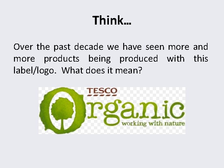 Think… Over the past decade we have seen more and more products being produced