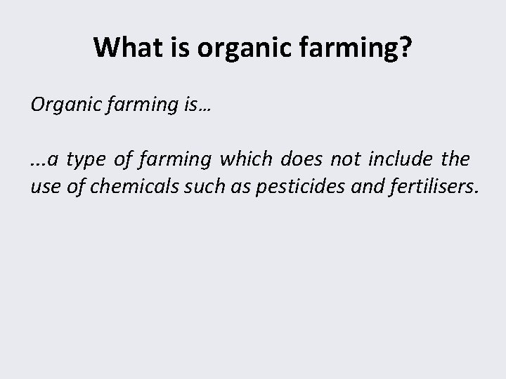 What is organic farming? Organic farming is…. . . a type of farming which