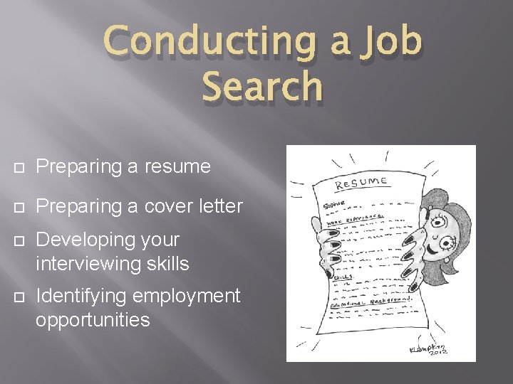 Conducting a Job Search Preparing a resume Preparing a cover letter Developing your interviewing