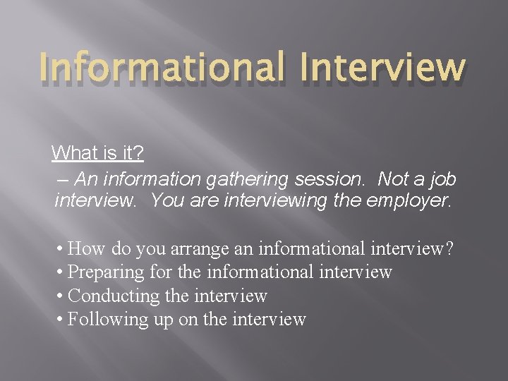 Informational Interview What is it? – An information gathering session. Not a job interview.