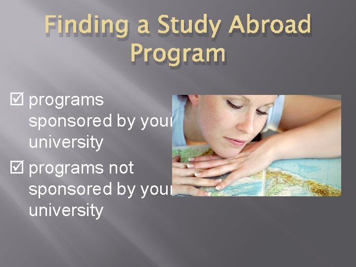 Finding a Study Abroad Program þ programs sponsored by your university þ programs not