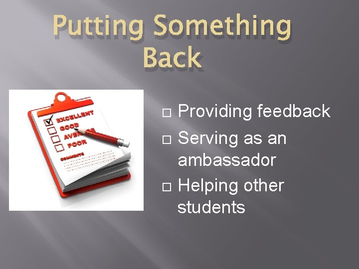 Putting Something Back Providing feedback Serving as an ambassador Helping other students 