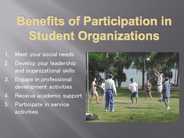 Benefits of Participation in Student Organizations 1. Meet your social needs 2. Develop your