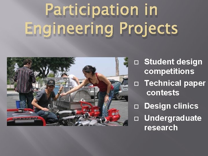 Participation in Engineering Projects Student design competitions Technical paper contests Design clinics Undergraduate research