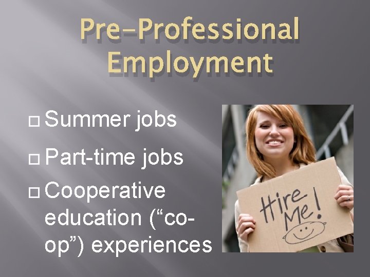 Pre-Professional Employment Summer Part-time jobs Cooperative education (“coop”) experiences 