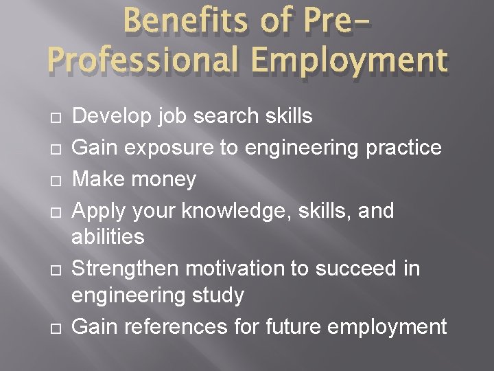 Benefits of Pre. Professional Employment Develop job search skills Gain exposure to engineering practice