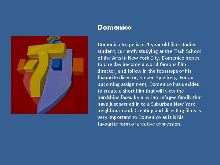 Domenico Volpe is a 21 year old film studies student, currently studying at the