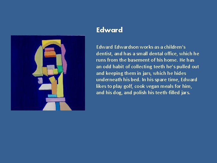 Edwardson works as a children’s dentist, and has a small dental office, which he