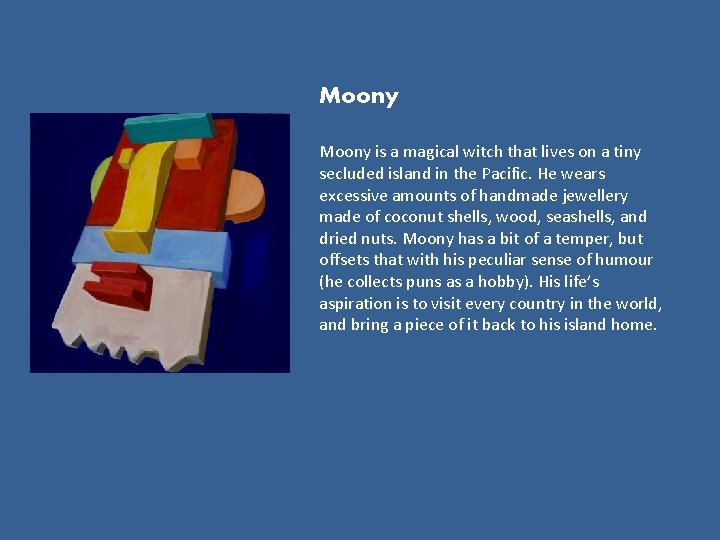 Moony is a magical witch that lives on a tiny secluded island in the