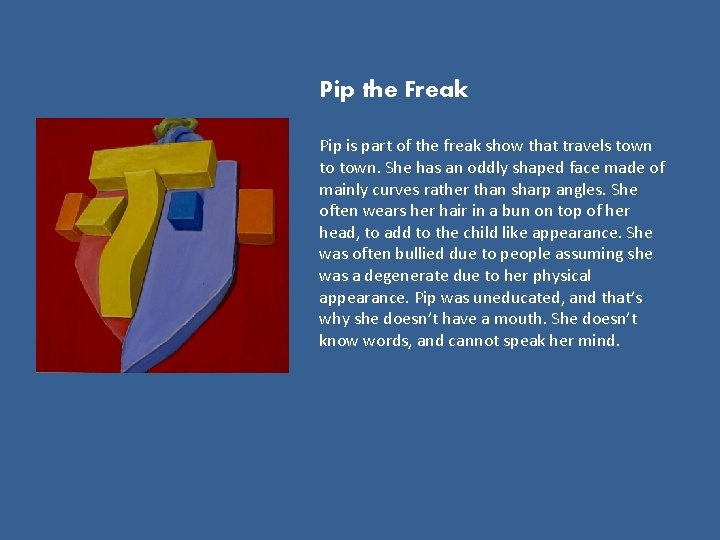 Pip the Freak Pip is part of the freak show that travels town to