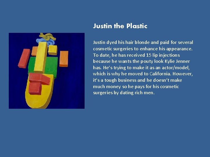 Justin the Plastic Justin dyed his hair blonde and paid for several cosmetic surgeries