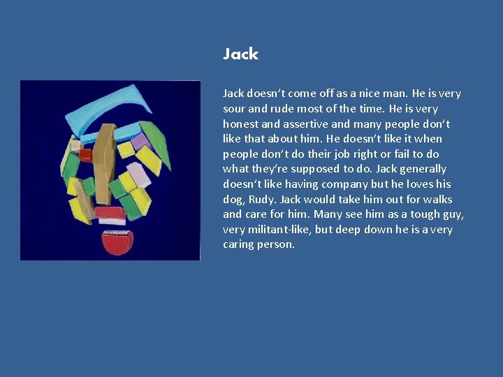 Jack doesn’t come off as a nice man. He is very sour and rude