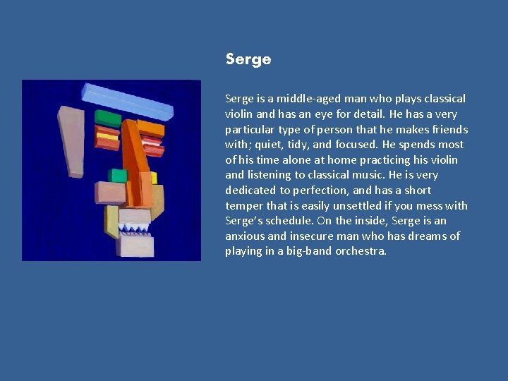 Serge is a middle-aged man who plays classical violin and has an eye for